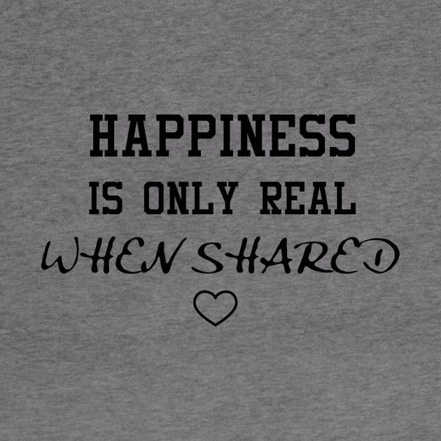 happiness is only real when shared by NotesNwords